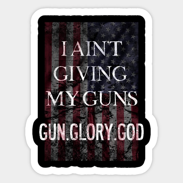 I Ain't Giving My Guns Second Amendment Sticker by Designtigrate